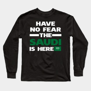 Have No Fear The Saudi Is Here Proud Long Sleeve T-Shirt